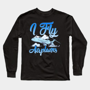 I Fly Airplanes Pilot Plane Piloting License Long Sleeve T-Shirt